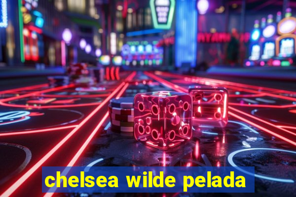 chelsea wilde pelada